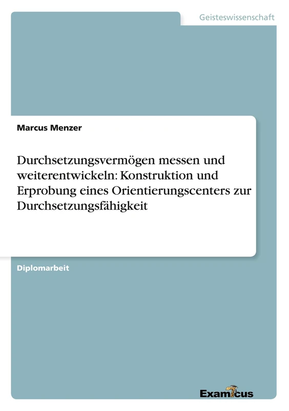 Durchsetzungsvermögen messen und weiterentwickeln: Konstruktion und Erprobung eines Orientierungscenters zur Durchsetzungsfähigkeit