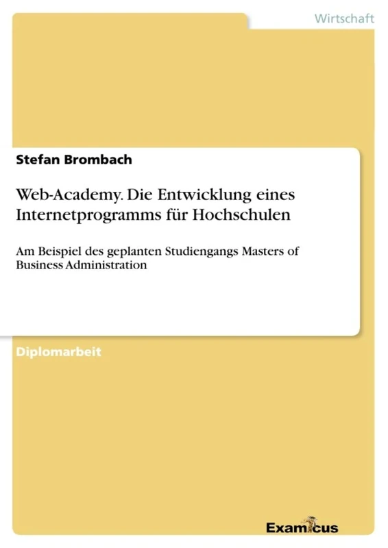 Web-Academy. Die Entwicklung eines Internetprogramms für Hochschulen: Am Beispiel des geplanten Studiengangs Masters of Business Administration