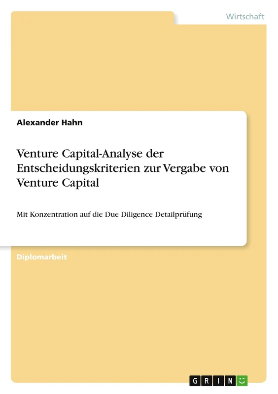 Venture Capital-Analyse der Entscheidungskriterien zur Vergabe von Venture Capital: Mit Konzentration auf die Due Diligence Detailprüfung