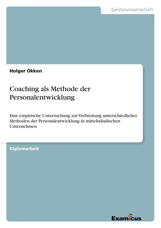 Coaching als Methode der Personalentwicklung: Eine empirische Untersuchung zur Verbreitung unterschiedlicher Methoden der Personalentwicklung in mittelständischen Unternehmen