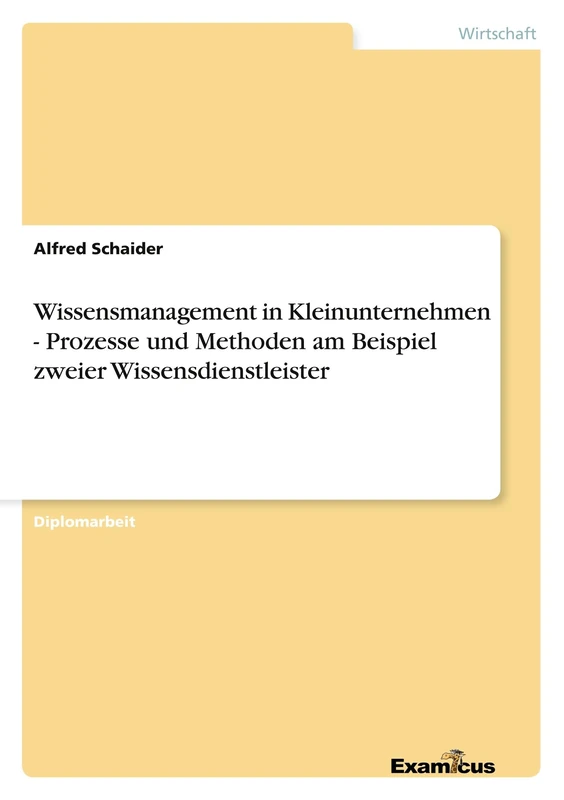 Wissensmanagement in Kleinunternehmen - Prozesse und Methoden am Beispiel zweier Wissensdienstleister