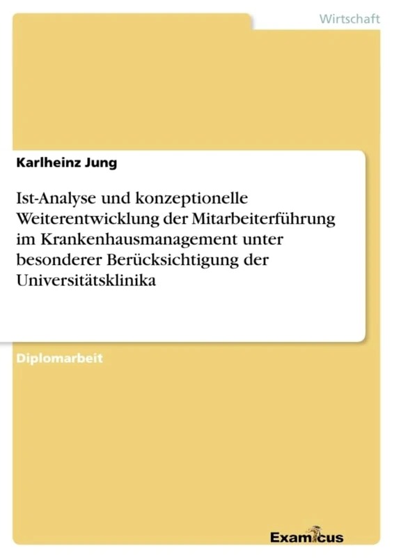 Ist-Analyse und konzeptionelle Weiterentwicklung der Mitarbeiterführung im Krankenhausmanagement unter besonderer Berücksichtigung der Universitätsklinika