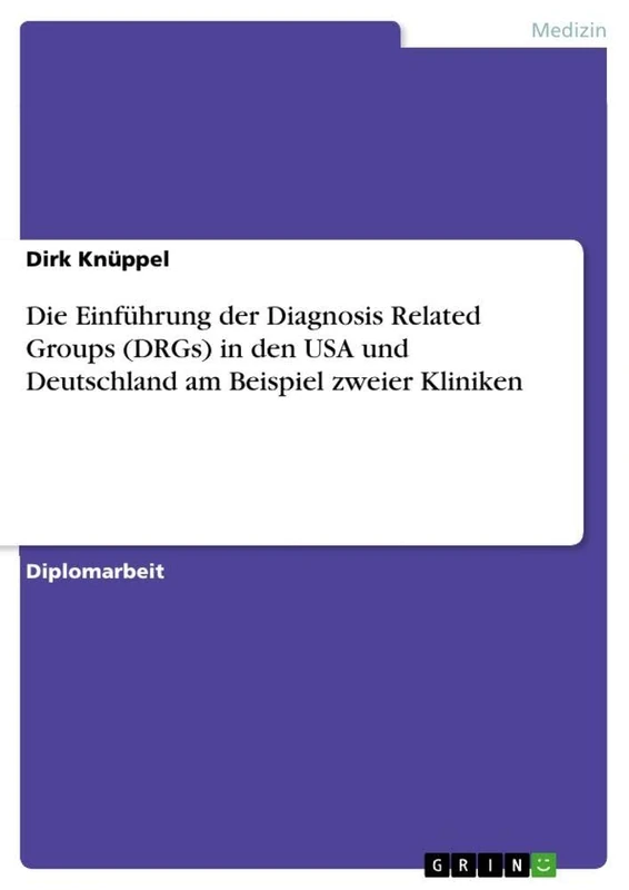 Die Einführung der Diagnosis Related Groups (DRGs) in den USA und Deutschland am Beispiel zweier Kliniken