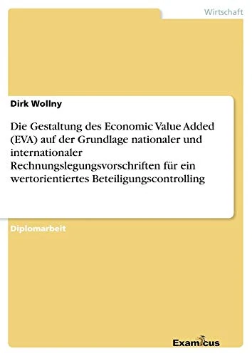 Die Gestaltung des Economic Value Added (EVA) auf der Grundlage nationaler und internationaler Rechnungslegungsvorschriften für ein wertorientiertes Beteiligungscontrolling
