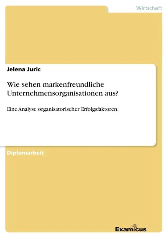 Wie sehen markenfreundliche Unternehmensorganisationen aus?: Eine Analyse organisatorischer Erfolgsfaktoren.