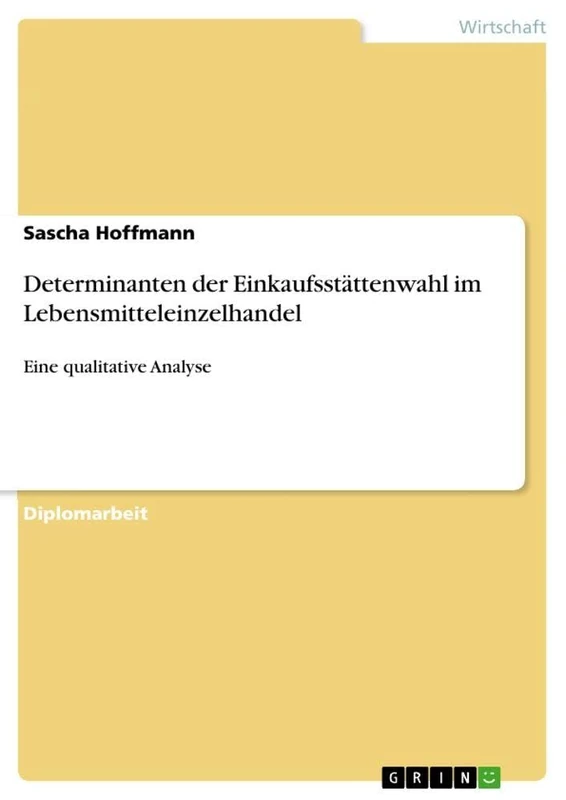 Determinanten der Einkaufsstättenwahl im Lebensmitteleinzelhandel: Eine qualitative Analyse
