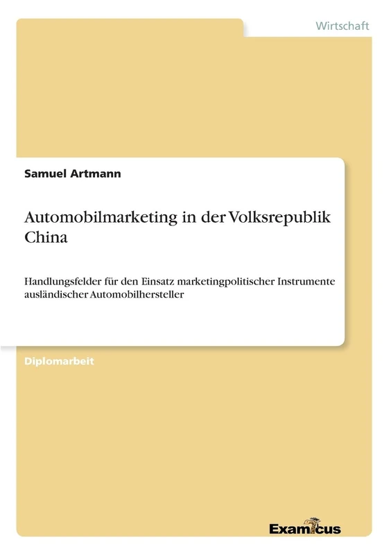 Automobilmarketing in der Volksrepublik China: Handlungsfelder für den Einsatz marketingpolitischer Instrumente ausländischer Automobilhersteller
