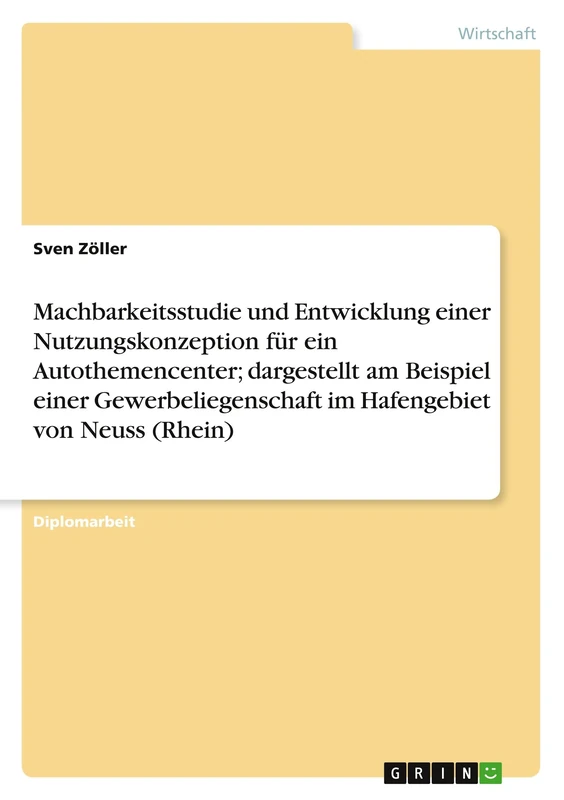Machbarkeitsstudie und Entwicklung einer Nutzungskonzeption für ein Autothemencenter; dargestellt am Beispiel einer Gewerbeliegenschaft im Hafengebiet von Neuss (Rhein) - Image 1