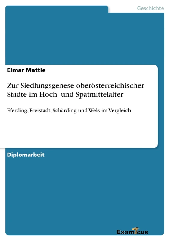 Zur Siedlungsgenese oberösterreichischer Städte im Hoch- und Spätmittelalter: Eferding, Freistadt, Schärding und Wels im Vergleich - Image 1