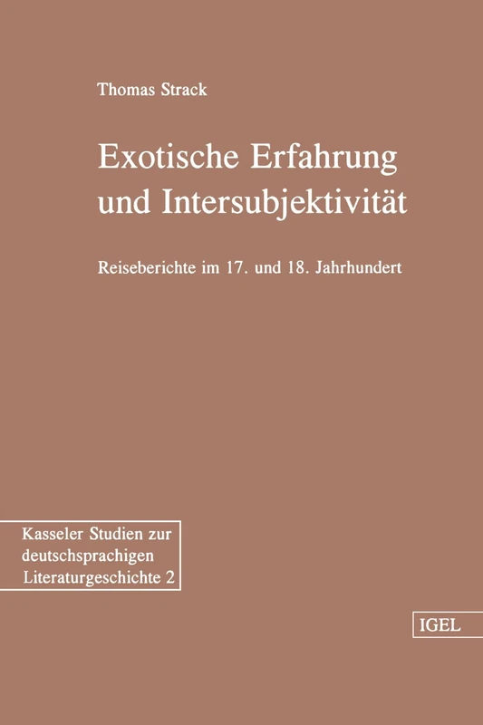 Exotische Erfahrung und Intersubjektivität: Reiseberichte im 17. und 18. Jahrhundert