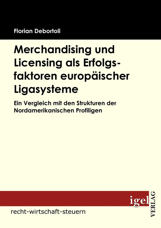 Merchandising und Licensing als Erfolgsfaktoren europäischer Ligasysteme: Ein Vergleich mit den Strukturen der Nordamerikanischen Profiligen