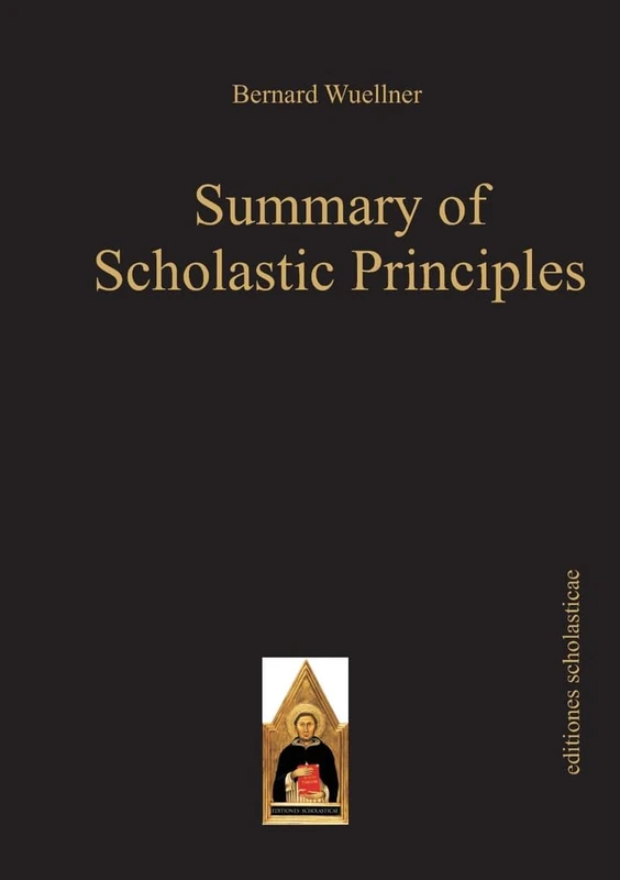 Summary of Scholastic Principles: A Contemporary Introduction (editiones scholasticae)