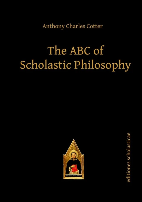 The ABC of Scholastic Philosophy (Scholastic Editions – Editiones Scholasticae)
