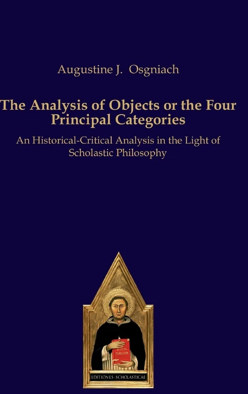 The Analysis of Objects or the Four Principal Categories: An Historical-Critical Analysis in the Light of Scholastic Philosophy: 41 (Scholastic Editions – Editiones Scholasticae) - Image 1