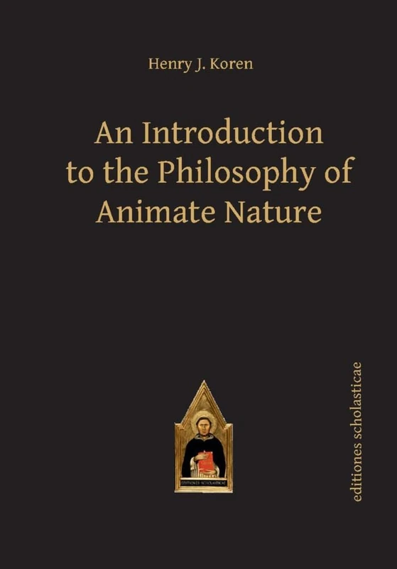 Introduction to the Philosophy of Animate Nature: 43 (Scholastic Editions – Editiones Scholasticae)
