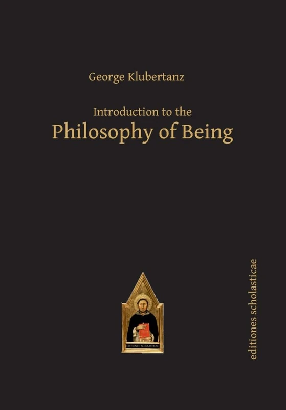 Introduction to the Philosophy of Being: A Contemporary Introduction (Scholastic Editions – Editiones Scholasticae)