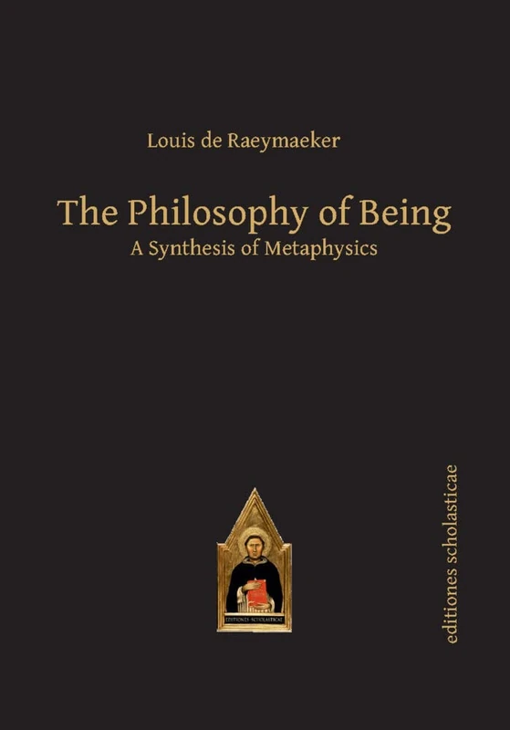 The Philosophy of Being: A Synthesis of Metaphysics (Scholastic Editions – Editiones Scholasticae)