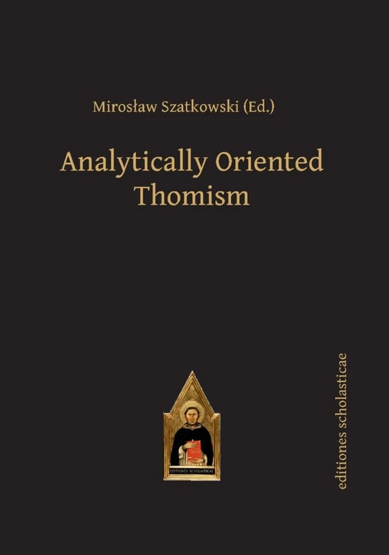 Analytically Oriented Thomism (Scholastic Editions – Editiones Scholasticae)