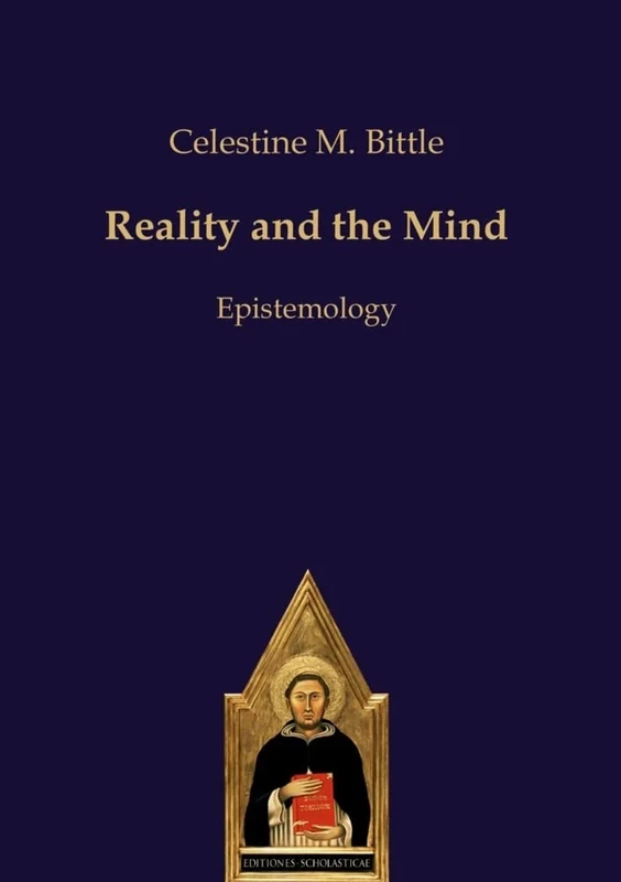 Reality and the Mind: Epistemology (Scholastic Editions – Editiones Scholasticae)