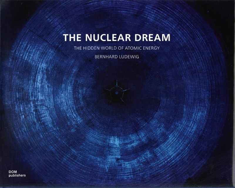 The Nuclear Dream: The Hidden Worldof Atomic Energy