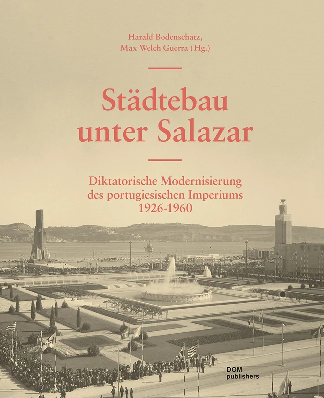 Städtebau unter Salazar: Diktatorische Modernisierung des portugiesischen Imperiums 1926-1960