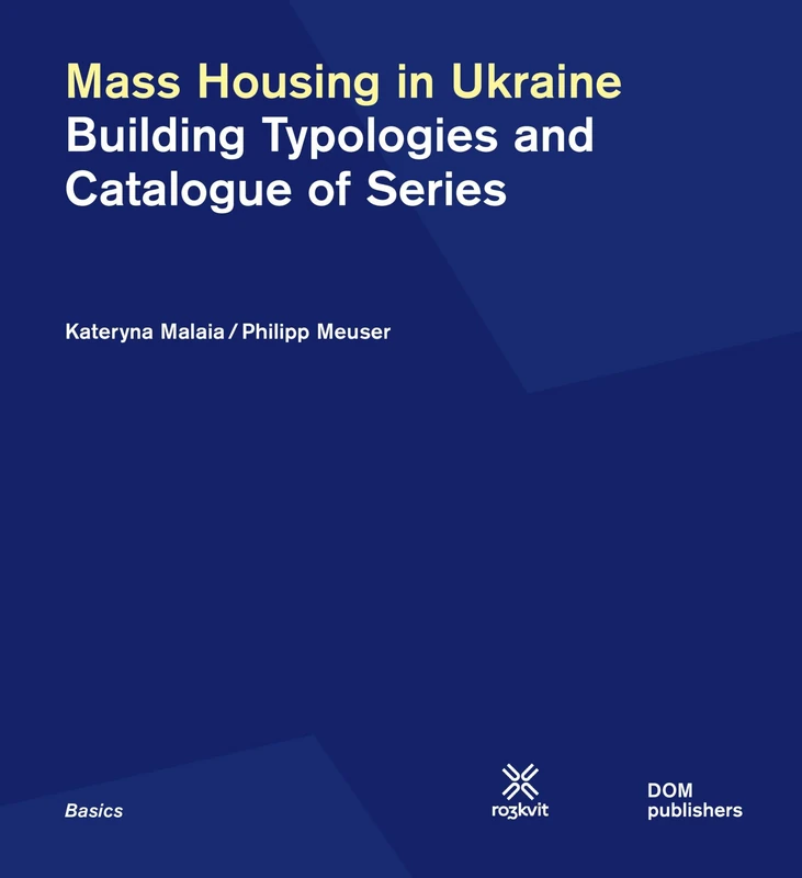 Mass Housing in Ukraine: Building Typologies and Catalogue of Series (Basics)