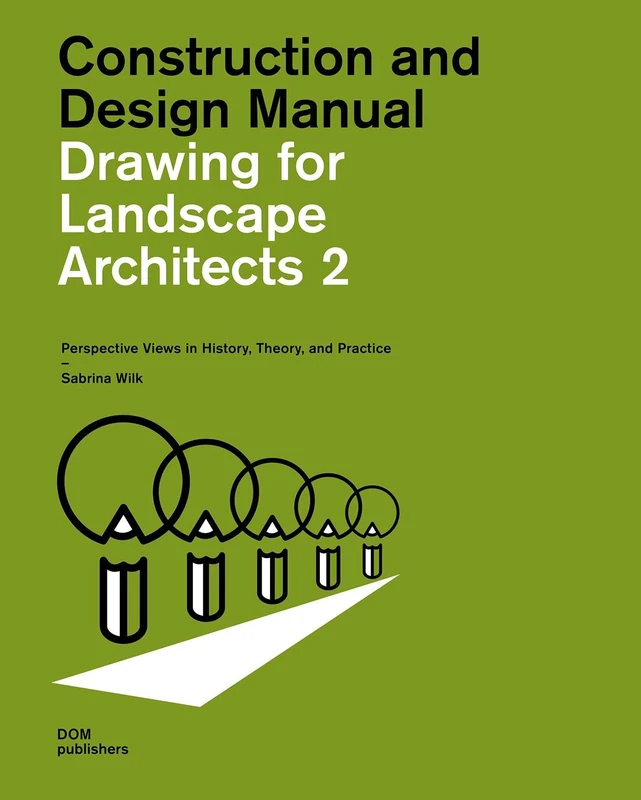 Drawing for Landscape Architects 2: Perspective Views in History, Theory, and Practice (Student Edition) (Construction and Design Manual)