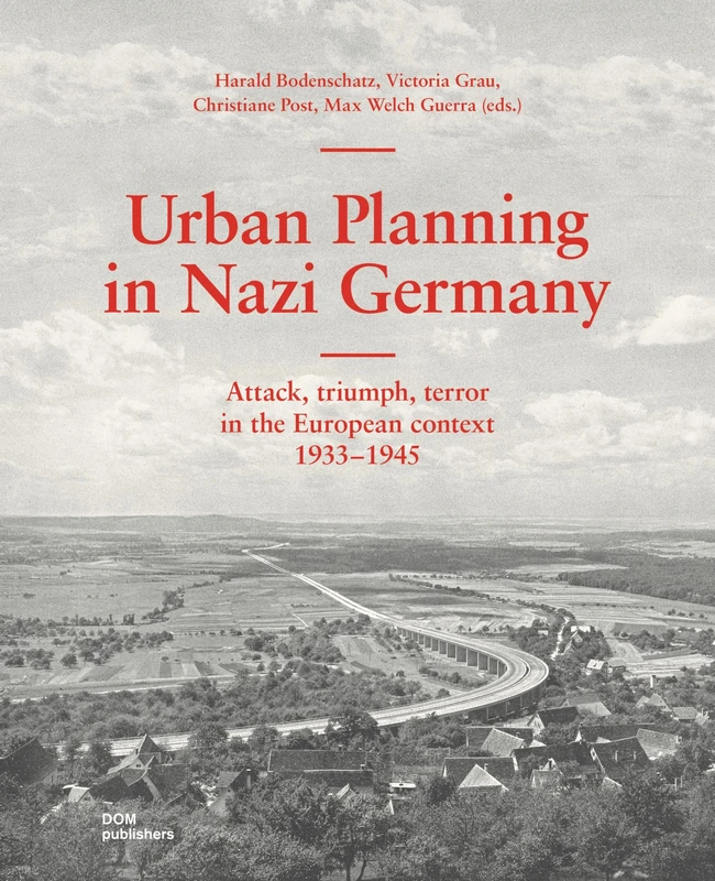 Urban Planning in Nazi Germany: Attack, Triumph, Terror in the European Context: 19331945