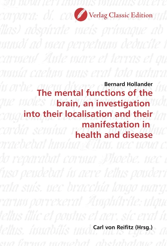 The mental functions of the brain, an investigation into their localisation and their manifestation in health and disease