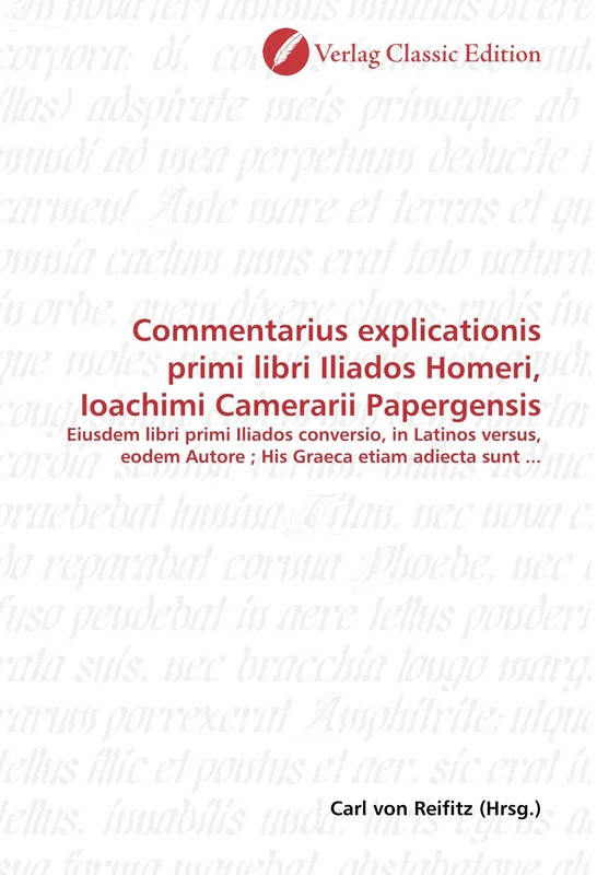 Commentarius explicationis primi libri Iliados Homeri, Ioachimi Camerarii Papergensis: Eiusdem libri primi Iliados conversio, in Latinos versus, eodem Autore ; His Graeca etiam adiecta sunt ... - Image 1