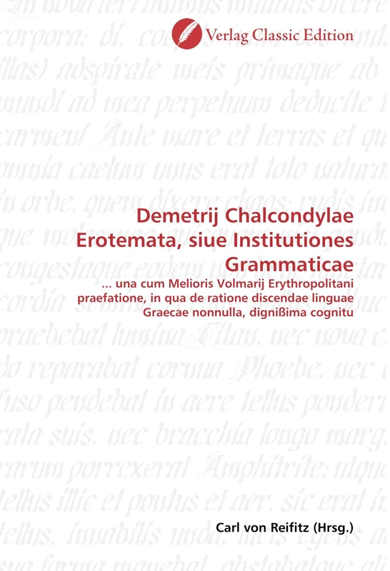Demetrij Chalcondylae Erotemata, siue Institutiones Grammaticae: ... una cum Melioris Volmarij Erythropolitani praefatione, in qua de ratione discendae linguae Graecae nonnulla, dignißima cognitu