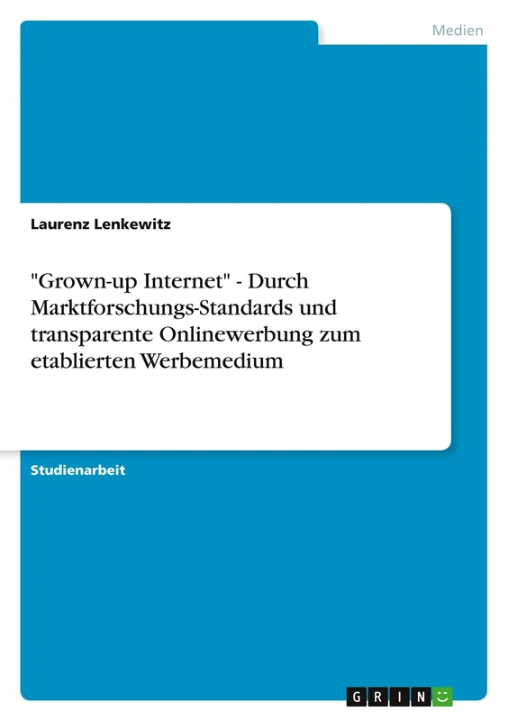 "Grown-up Internet" - Durch Marktforschungs-Standards und transparente Onlinewerbung zum etablierten Werbemedium