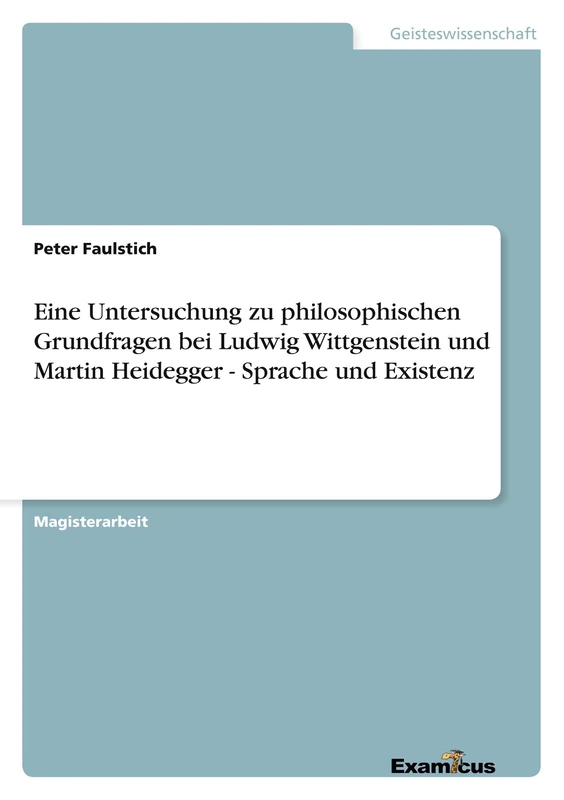 Eine Untersuchung zu philosophischen Grundfragen bei Ludwig Wittgenstein und Martin Heidegger - Sprache und Existenz - Image 1