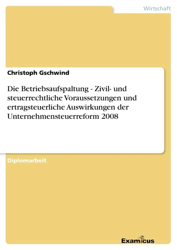 Die Betriebsaufspaltung - Zivil- und steuerrechtliche Voraussetzungen und ertragsteuerliche Auswirkungen der Unternehmensteuerreform 2008