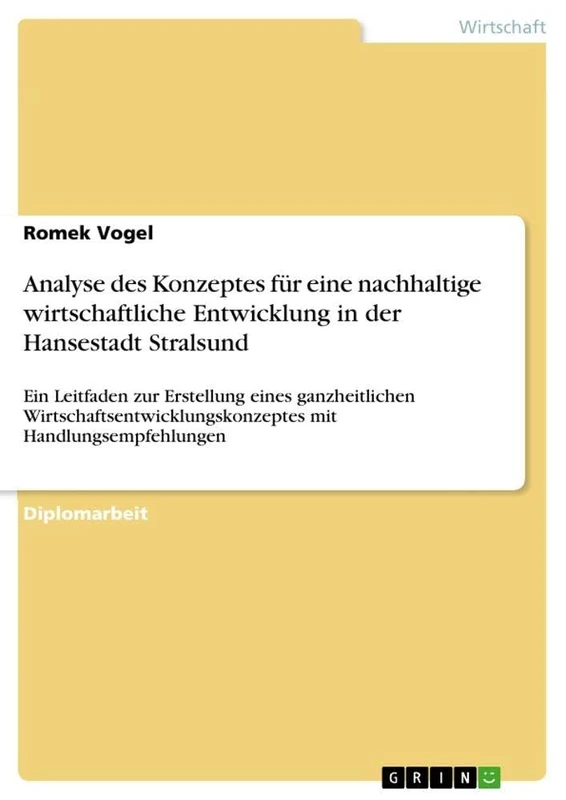 Analyse des Konzeptes für eine nachhaltige wirtschaftliche Entwicklung in der Hansestadt Stralsund: Ein Leitfaden zur Erstellung eines ganzheitlichen ... mit Handlungsempfehlungen