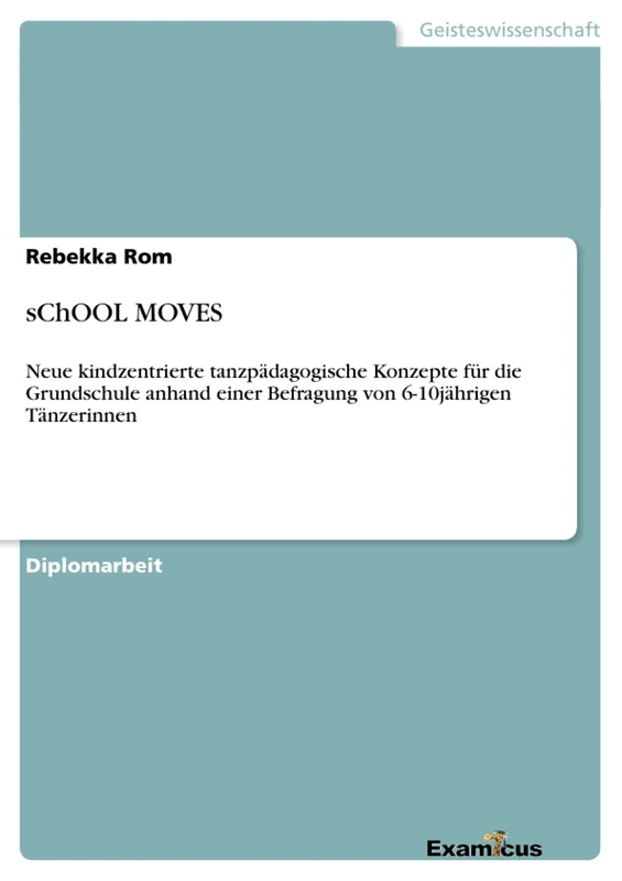 sChOOL MOVES: Neue kindzentrierte tanzpädagogische Konzepte für die Grundschule anhand einer Befragung von 6-10jährigen Tänzerinnen