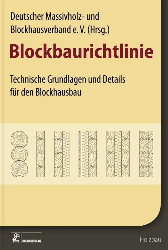 Blockbaurichtlinie: Technische Grundlagen und Details für den Blockhausbau