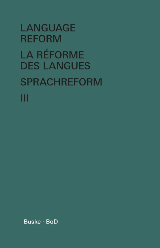 Language Reform - La réforme des langues - Sprachreform / Language Reform - La réforme des langues - Sprachreform Volume III: History and Future - Histoire et Avenir - Geschichte und Zukunft - Image 1