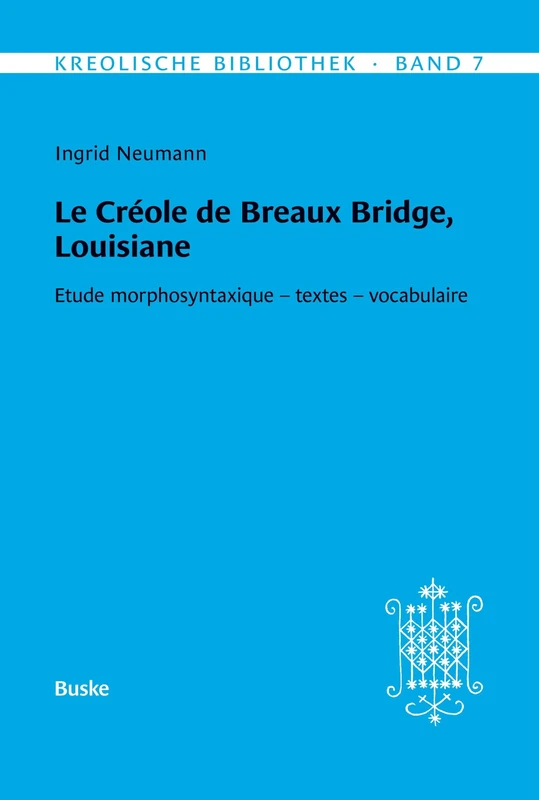 Kreolische Bibliothek 7: Le créole de Breaux Bridge, Louisiane: Etude morphosyntaxique - textes - vocabulaire