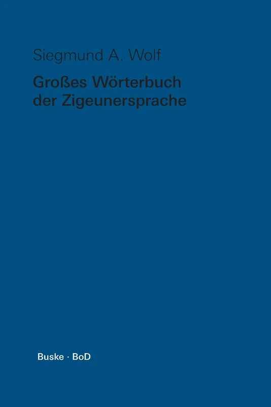 Grosses Wörterbuch der Zigeunersprache (romani tsiw) / Großes Wörterbuch der Zigeunersprache (romani tsiw): Wortschatz deutscher und anderer ... und anderer europäischer Zigeunerdialekte