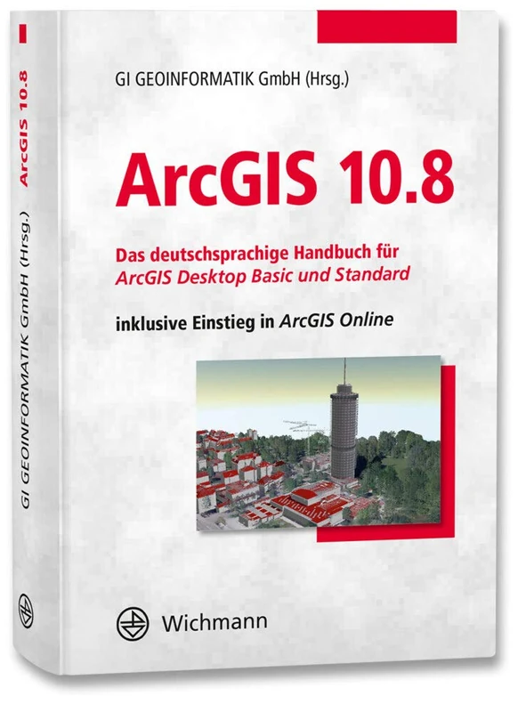 ArcGIS 10.8: Das deutschsprachige Handbuch für ArcGIS Desktop Basic und Standard inklusive Einstieg in ArcGIS Online - Image 1