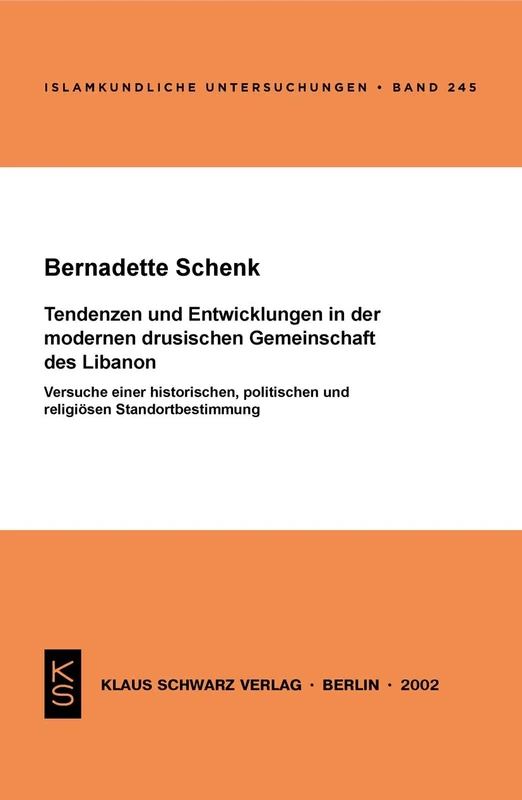 Tendenzen Und Entwicklungen in Der Modernen Drusischen Gemeinschaft Des Libanon: Versuche Einer Historischen, Politischen Und Religiösen Standortbestimmung: 245 (Islamkundliche Untersuchungen)