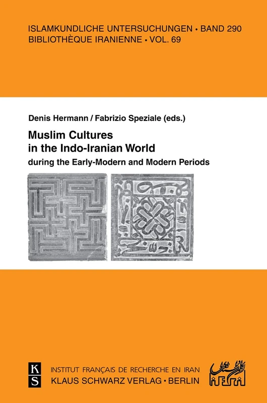 Muslim Cultures in the Indo-Iranian World during the Early-Modern and Modern Periods: 290 (Islamkundliche Untersuchungen, 290)