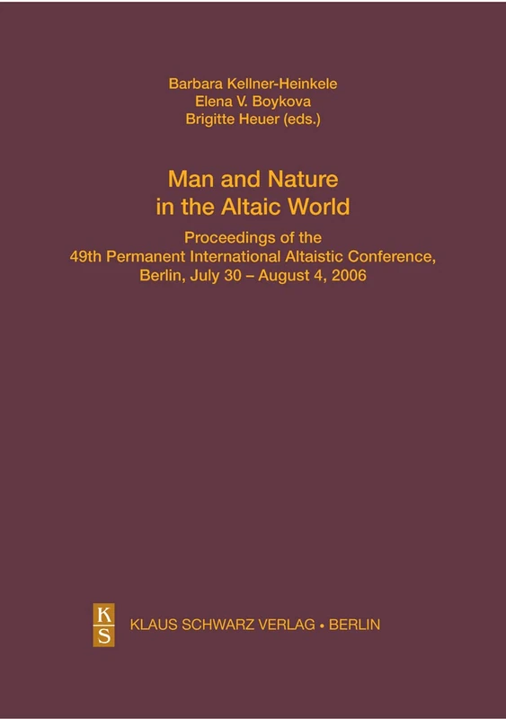 Man and Nature in the Altaic World.: Proceedings of the 49th Permanent International Altaistic Conference, Berlin, July 30 – August 4, 2006 (Studien ... Geschichte und Kultur der Turkvölker, 12)