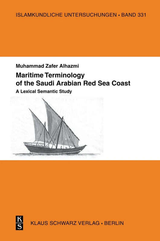 Maritime Terminology of the Saudi Arabian Red Sea Coast: A Lexical Semantic Study: 331 (Islamkundliche Untersuchungen, 331)