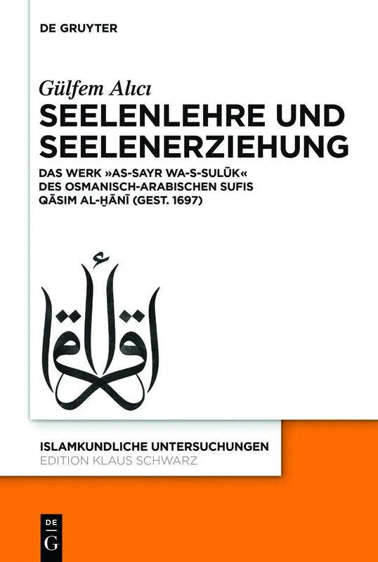 Seelenlehre und Seelenerziehung: Das Werk »as-Sayr wa-s-sulūk« des osmanisch-arabischen Sufis Qāsim al-Ḫānī (gest. 1697): 338 (Islamkundliche Untersuchungen) - Image 1