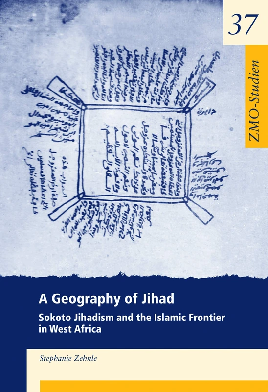 A Geography of Jihad: Sokoto Jihadism and the Islamic Frontier in West Africa: 37 (ZMO-Studien, 37)