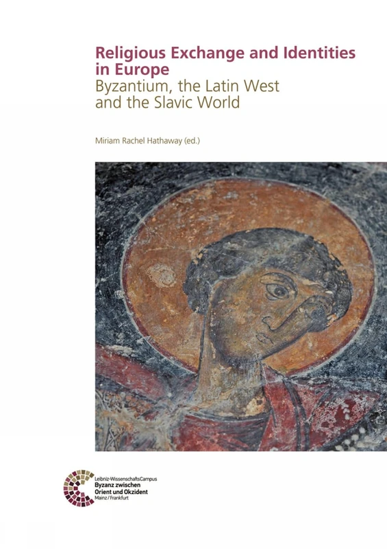 Religious Exchange and Identities in Europe: Byzantium, the Latin West and the Slavic World: 32 (Byzanz zwischen Orient und Okzident)