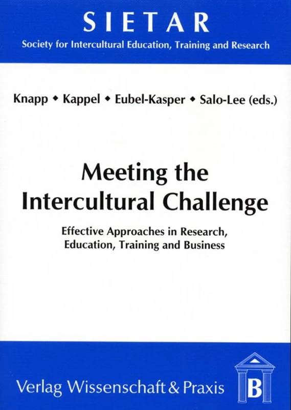 Meeting the Intercultural Challenge.: Effective Approaches in Research, Education, Training and Business.