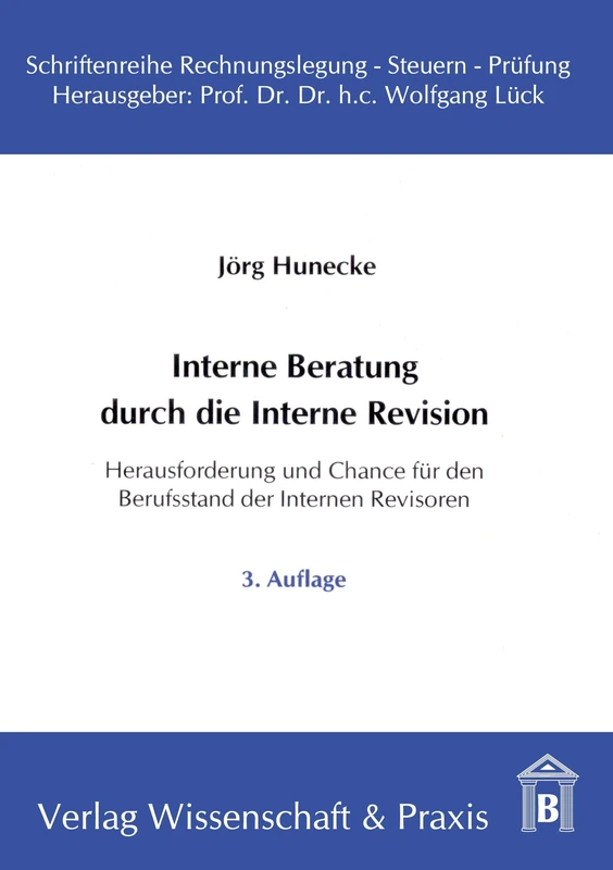 Interne Beratung durch die Interne Revision.: Herausforderung und Chance für den Berufsstand der Internen Revisoren.: 5 (Schriftenreihe Rechnungslegung – Steuern – Prüfung)
